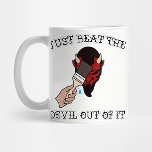 Just Beat the Devil Out Of It Mug